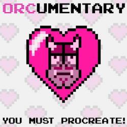 ORCumentary : You Must Procreate !